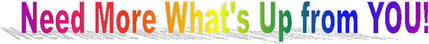 Need More What's Up from YOU!